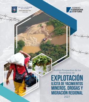 Análisis Prospectivo de los fenómenos de explotación ilícita de yacimientos mineros, drogas y migración regional al Año 2027